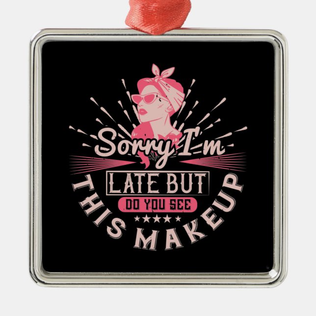 Makeup - Entschuldigung, dass ich wegen Makeup zu  Ornament Aus Metall (Vorne)