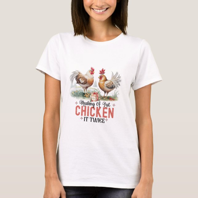 Making A List Chicken It Twice T-Shirt (Vorderseite)