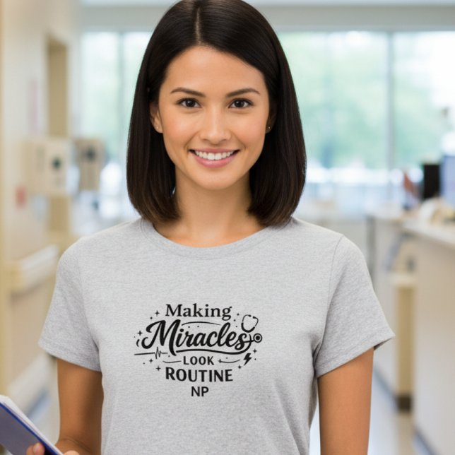 Making Miracles Look Routine NP Nurse T-Shirt (Von Creator hochgeladen)