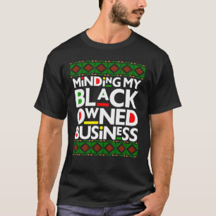Making my Black Owned Business Black History Mont T-Shirt