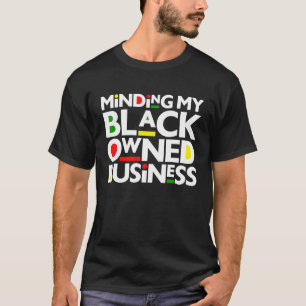 Making my Black Owned Business Black History Mont T-Shirt