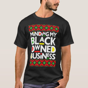 Making my Black Owned Business Black History Mont T-Shirt