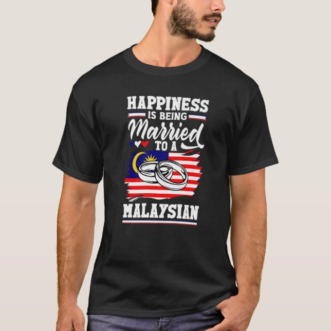 Malaysia Flag Happines Is Being Married To A Malay T-Shirt (Vorderseite)