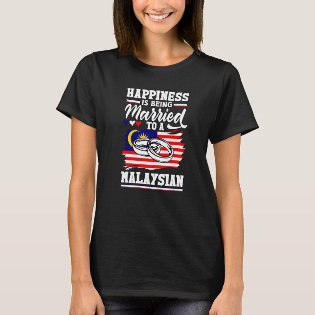 Malaysia Flag Happines Is Being Married To A Malay T-Shirt (Vorderseite)