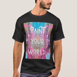 Male deine Welt – Färbe dein Leben mit Kreativität T-Shirt