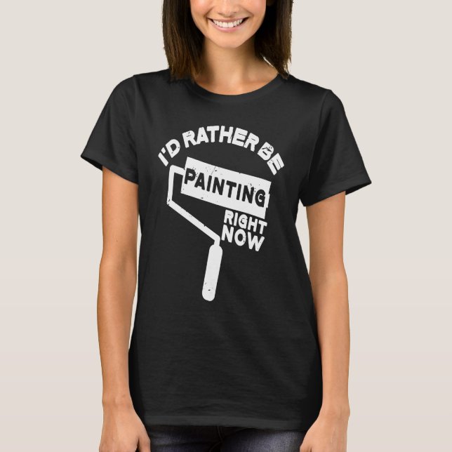 Maler, den ich malen würde T-Shirt (Vorderseite)