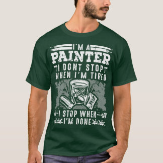 Maler nicht anhalten, wenn müde Hausmaler T-Shirt