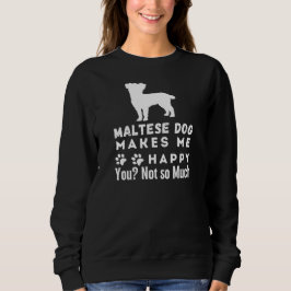 Malteser Hund macht mich glücklich, nicht so sehr Sweatshirt