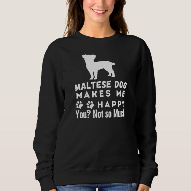 Malteser Hund macht mich glücklich, nicht so sehr Sweatshirt (Vorderseite)