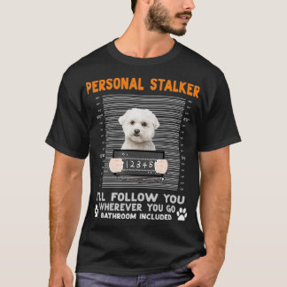 Malteser Hund Personal Stalker Ich werde Ihnen fol T-Shirt