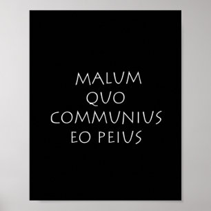 Malum quo communius eo peius poster
