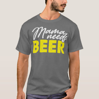 Mama braucht Bier T-Shirt