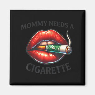 Mama braucht eine Zigarette Magnet