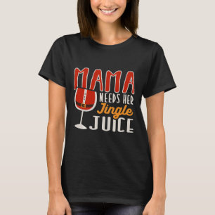 Mama braucht ihren Jingle Juice Holiday Vibes Wine T-Shirt