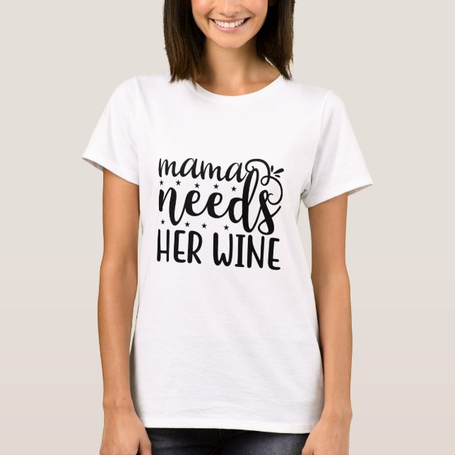 Mama braucht ihren Wein T-Shirt (Vorderseite)