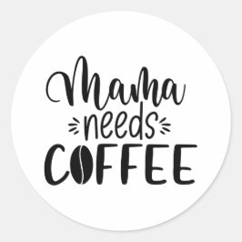 Mama braucht Kaffee Funny Sprichwort Kaffeeliebhab Runder Aufkleber