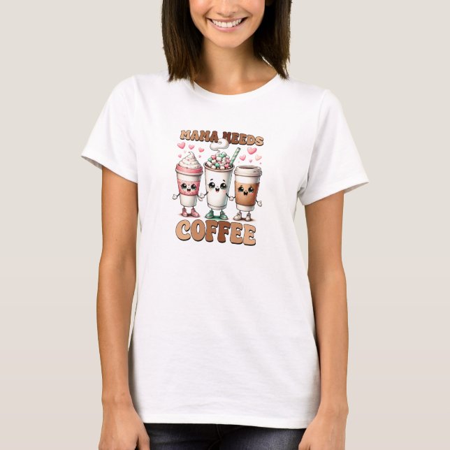Mama braucht Kaffee lustige Müttertage T-Shirt (Vorderseite)