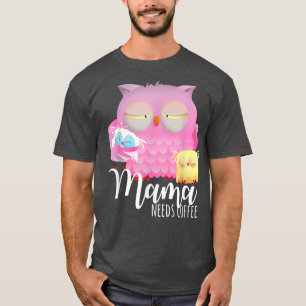 Mama braucht Kaffee Night Owl Reife Owl Morning Gr T-Shirt