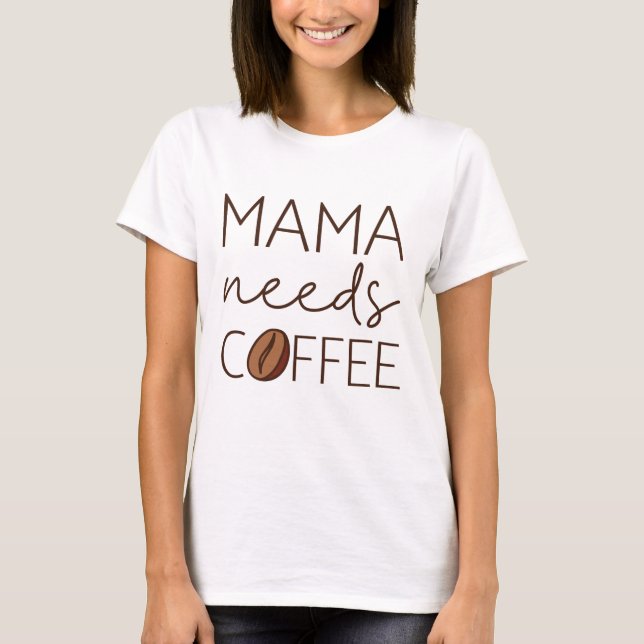 Mama braucht Kaffee T-Shirt (Vorderseite)