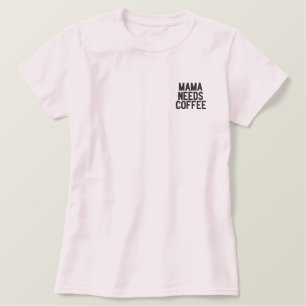 Mama braucht Kaffee T - Shirt