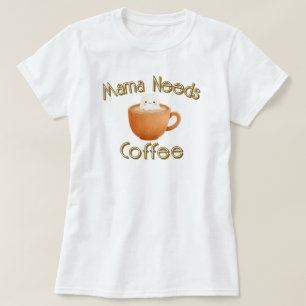 Mama braucht Kaffee T-Shirt