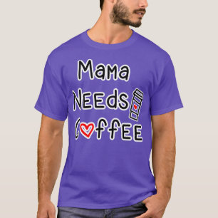Mama braucht Kaffee T-Shirt