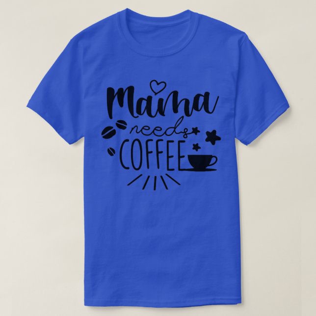 Mama braucht Kaffeemädchen Tagesgeschenk T-Shirt (Design vorne)