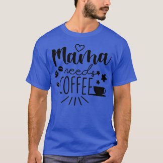 Mama braucht Kaffeemädchen Tagesgeschenk T-Shirt