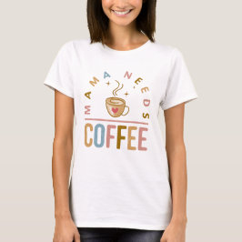Mama braucht Muttertag des Kaffees T-Shirt
