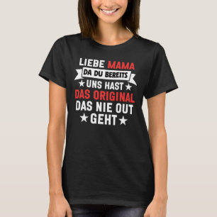 Mama Du Hast Bereits Uns T-Shirt
