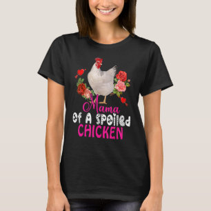 Mama einer verdorbenen Hühnchen Niedliche Hühnerbo T-Shirt