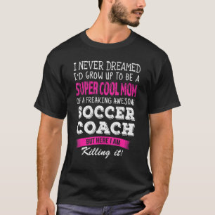 Mama eines Fußballtrainers, den ich nie geträumt h T-Shirt