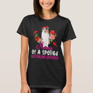 Mama eines verwöhnten australischen Schäferhunds N T-Shirt
