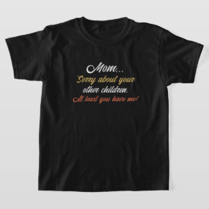 Mama, Entschuldigung wegen der anderen Kinder. Wen T-Shirt