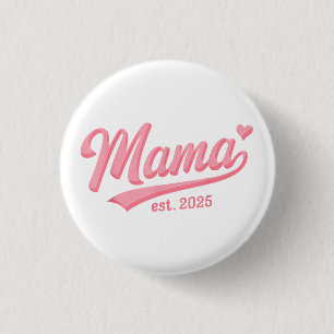 Mama Est. 2025 Erwarte Baby 2025 Neue Mama 2025 Button