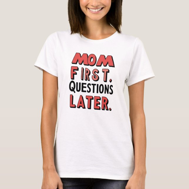 Mama Fragen Später T - Shirt. T-Shirt (Vorderseite)