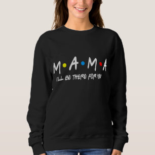 Mama Friends Mama Mother's Day Funny Womens 1 Sweatshirt