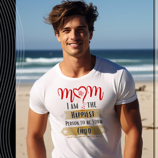 Mama, ich bin der glücklichste Mensch, dein Kind z T-Shirt