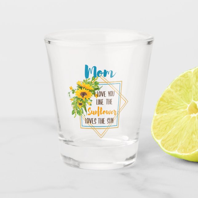 Mama ich Liebe Sie mögen die Sonnenblumen Lieben d Schnapsglas (Vorderseite)