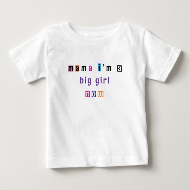 "Mama i'm a big girl now", angepasst an Shirt (Vorderseite)