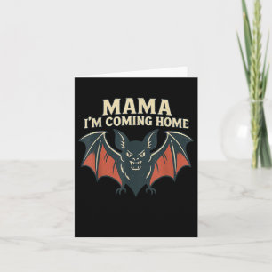 Mama I'm Coming Zuhause Bat Funny T-Shirt Karte