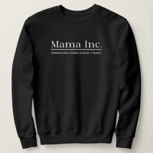 Mama Inc. Chaos managen Benutzerdefiniertes Jahr F Sweatshirt