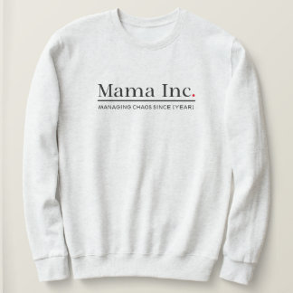 Mama Inc. Gérer le chaos Sweatshirt personnalisé a