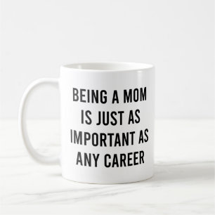Mama ist genauso wichtig wie jede Karriere Kaffeetasse