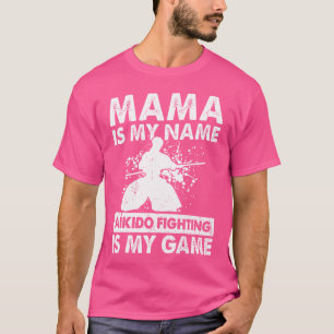 Mama ist mein Name Aikido Kämpfen ist mein Spiel A T-Shirt
