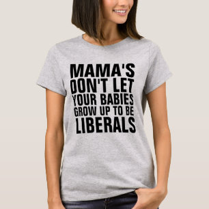 MAMA LASSE NICHT, DASS IHRE BABIEN ZU LIBERALEN ER T-Shirt