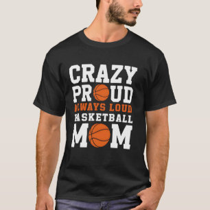 Mama Leben Verrückt Stolz Immer Laut BBall Mama Ge T-Shirt