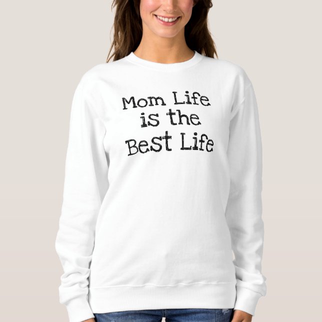 Mama Life ist das beste Leben Sweatshirt (Vorderseite)
