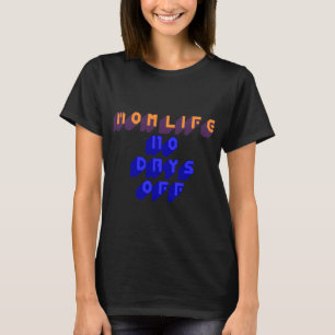 Mama Life No Days Off T-Shirt