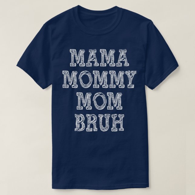 Mama Mommy Mama Bruh 2 T-Shirt (Design vorne)